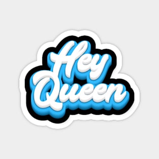 Hey Queen Magnet
