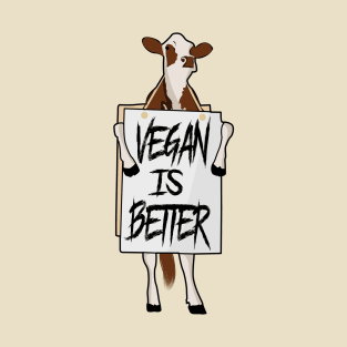 Vegan is better T-Shirt