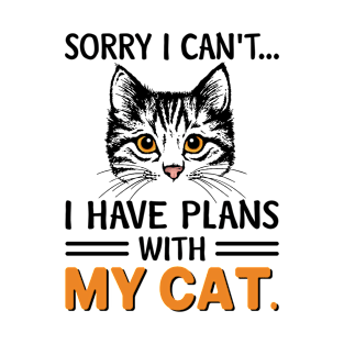 sorry i can't i have plans with my cat T-Shirt