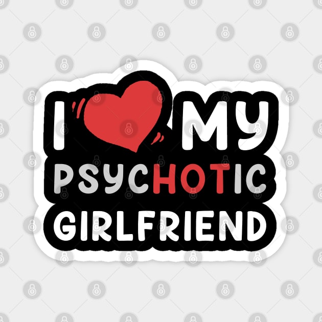 i love my psychotic girlfriend Magnet by edongskithreezerothree