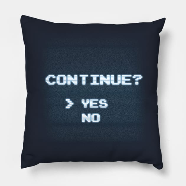 Continue? Pillow by forgreatjustice