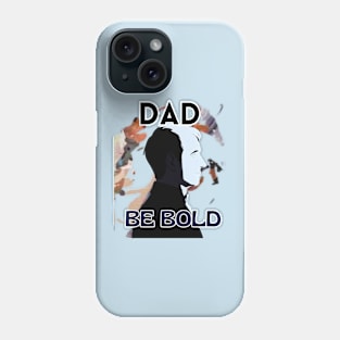 Father's Day,  Dad be bold, Happy Father's Day, Father's Day gift Phone Case