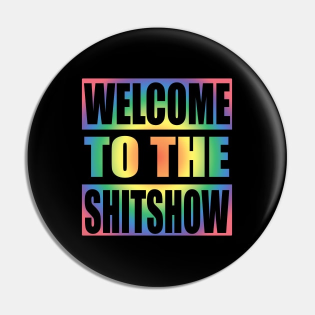 Welcome To the Shitshow Rainbow Colors Design Pin by Zen Cosmos Official