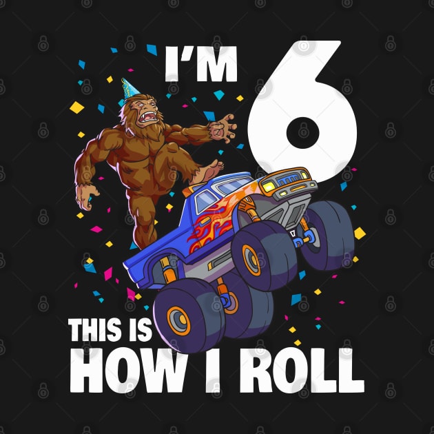 I'm 6 Bigfoot Sasquatch Monster Truck Kids 6th Birthday Boy by Blink_Imprints10