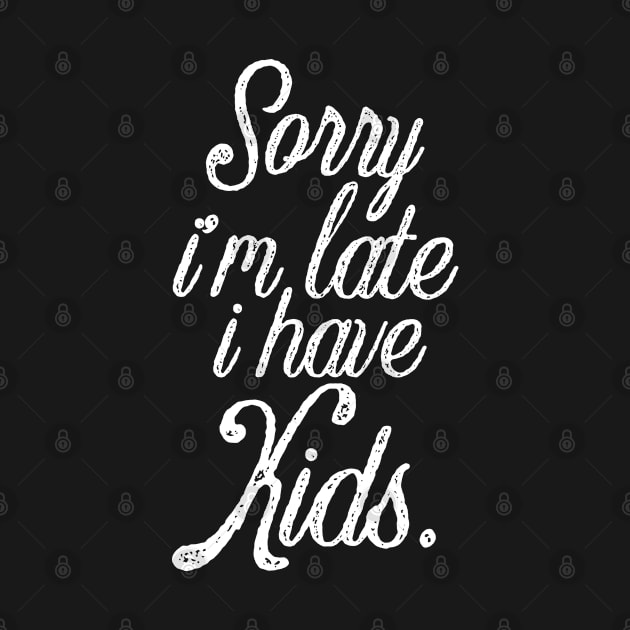 Funny mother saying sorry I'm late i have kids by G-DesignerXxX