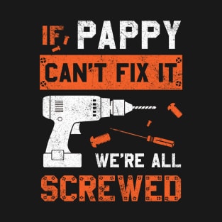 Pappy Can't Fix We're All Screwed Funny Dad Father's Day T-Shirt