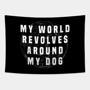 Dog Lover | My world revolves my dog Tapestry