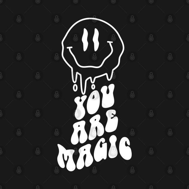 "You Are Magic" Melting Smiley Face by FlawlessSeams