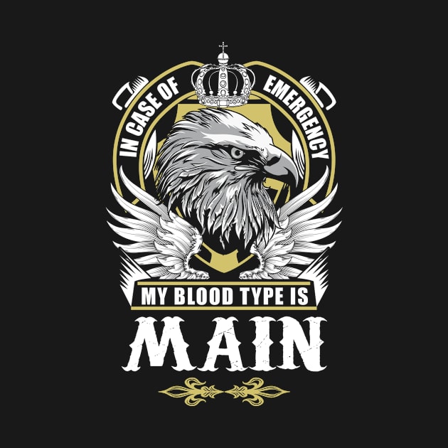 Main Name T Shirt - In Case Of Emergency My Blood Type Is Main Gift Item by AlyssiaAntonio7529