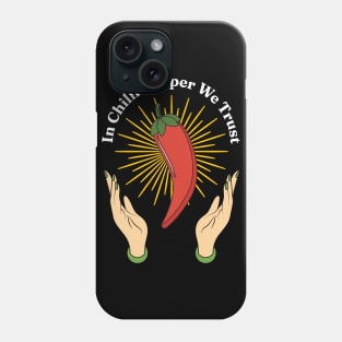 In Chili Pepper We Trust - Spicy Food Lover Quotes Phone Case