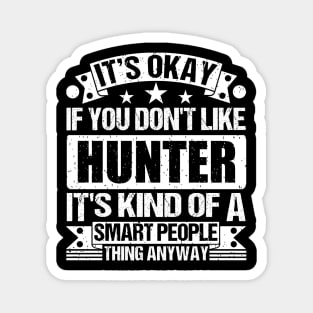 It's Okay If You Don't Like Hunter It's Kind Of A Smart People Thing Anyway Hunter Lover Magnet