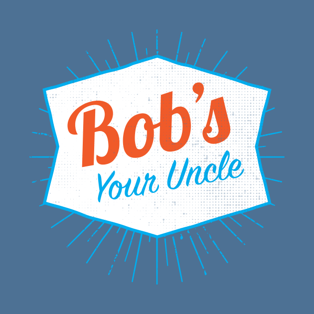 Bob's Your Uncle Funny by AntiqueImages