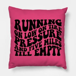 Running On Low Tire Pressure And Five Miles Till Empty Shirt Gift For Mom, Humorous Mother Shirt, Funny Girl Shirt Sarcastic Gift For Sister Pillow