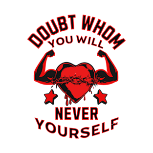 Doubt Whom You Will Never Yourself Positivity and Self Love Design T-Shirt