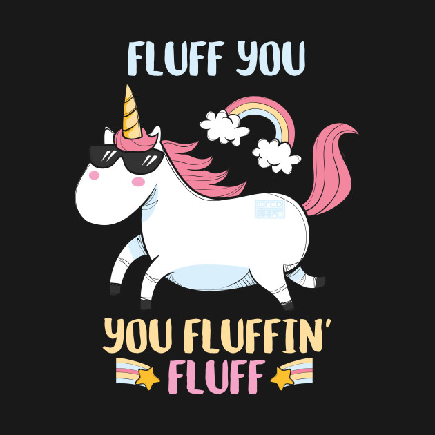 Disover Cute Sunglasses Fluff You Fluffin' Rainbow Unicorn - Fluff You You Fluffin Fluff Unicorn - T-Shirt