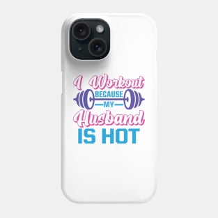 I Workout Because My Husband is Hot Phone Case