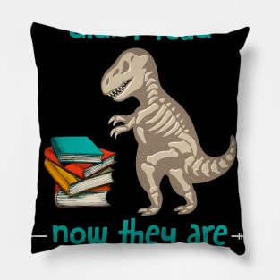 Dinosaurs Didn_t Read Now They Are Extinct Pillow