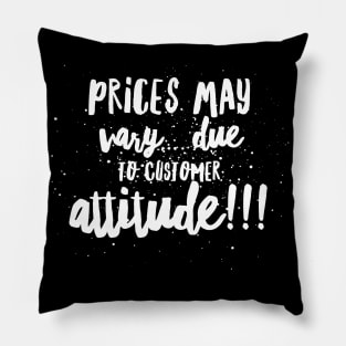 Prices May Vary...Due to Customer Attitude!!! Pillow