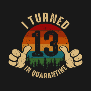 I Turned 13 In Quarantine T-Shirt