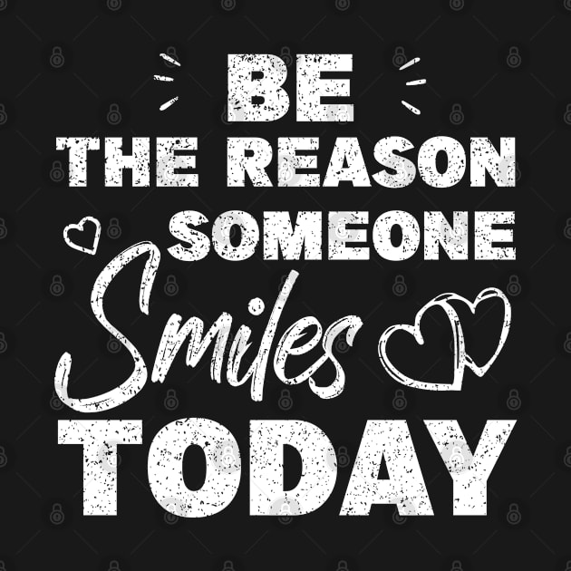 Be The Reason Someone Smiles Today by MBRK-Store