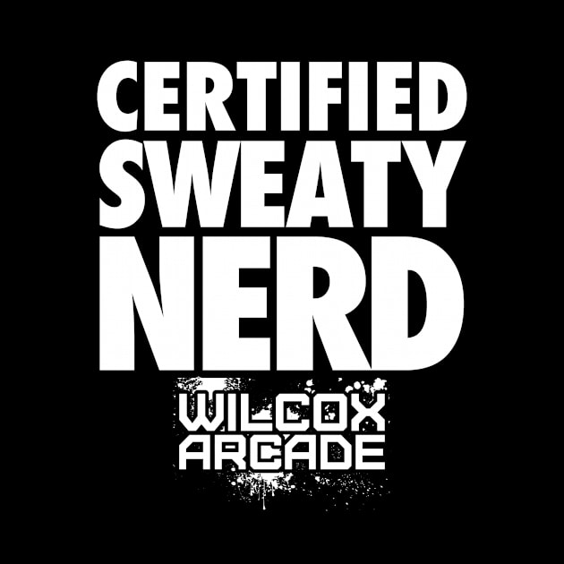 Certified Sweaty Nerd | Wilcox Arcade by wilcoxarcade