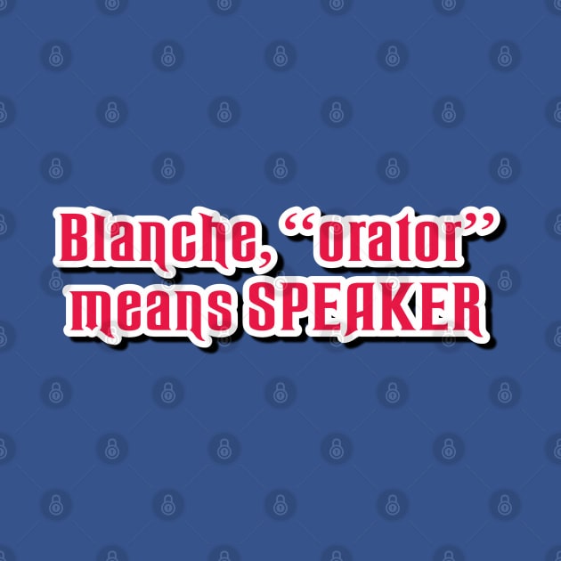 Blanche, Orator Means SPEAKER by Golden Girls Quotes