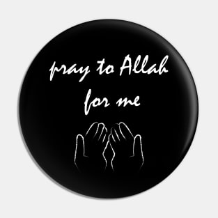 Pray to Allah for me Pin