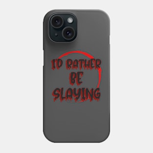 Buffy I'd rather be slaying slogan Phone Case