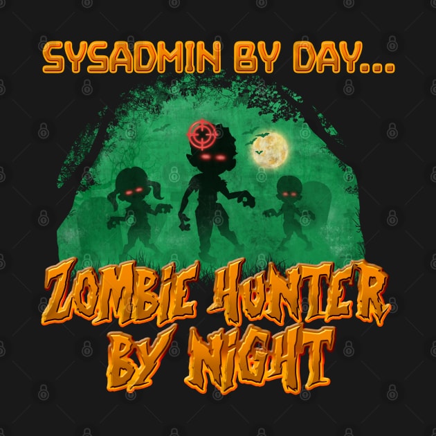 SysAdmin by Day. Zombie Hunter By Night by NerdShizzle