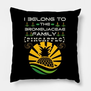 I Belong to the Bromeliaceae Family Pineapple (Ananas Comosus) Pillow