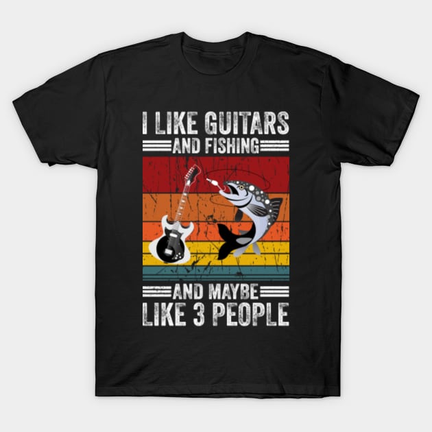 I Like Guitars And Fishing And Maybe 3 People funny vintage - I Like  Guitars And - T-Shirt