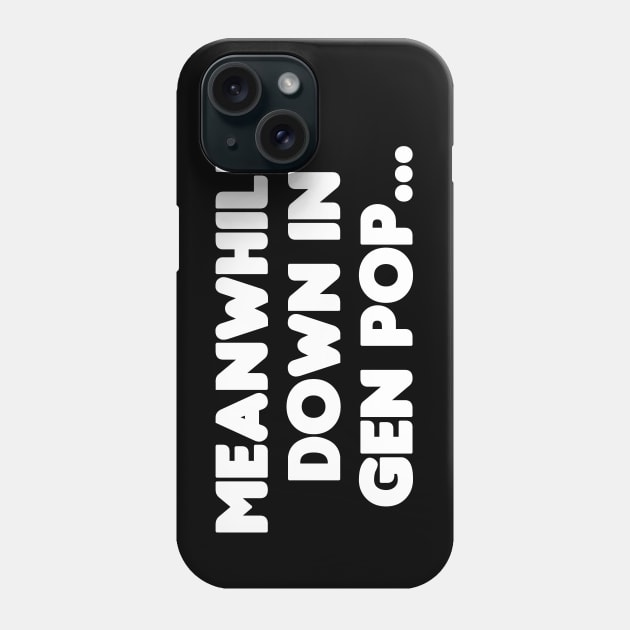 Meanwhile, Down In Gen Pop... Phone Case by HellraiserDesigns