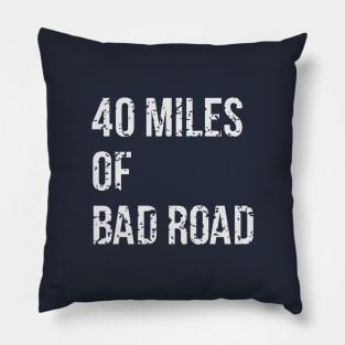 40 Miles Of Bad Road Pillow