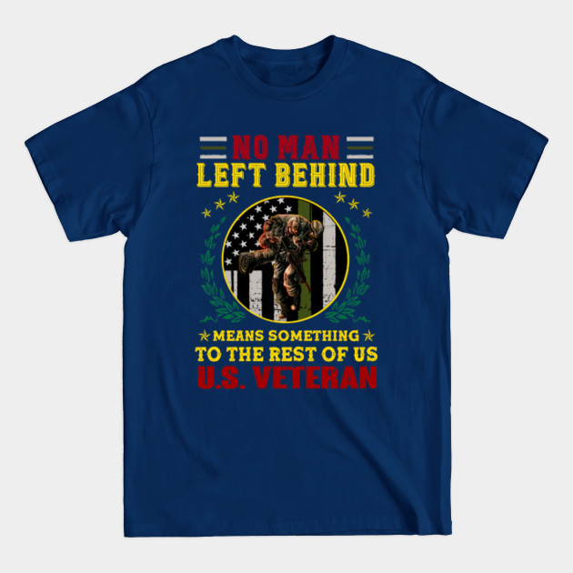 Discover US Veteran No Man Left Behind Means Something To The Rest Of Us - Us Veteran - T-Shirt