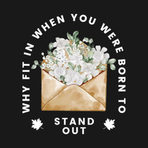 Why Fit In When You Born To Stand Out by larfly