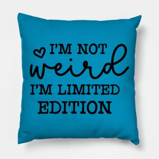 I'm not weird I'm  limited edition Pillow