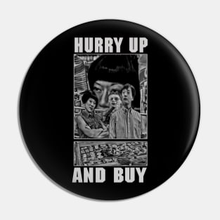 Hurry Up And Buy (B&W) Pin