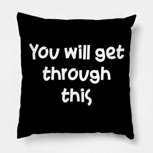 your will get trough this Pillow