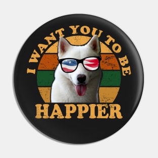 I Want You To Be Happier Pin