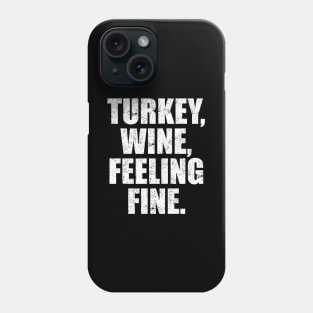 'Turkey, Wine, Feeling Fine' Thanksgiving  Turkey Phone Case