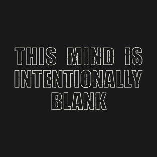 This Mind Is Intentionally Blank T-Shirt