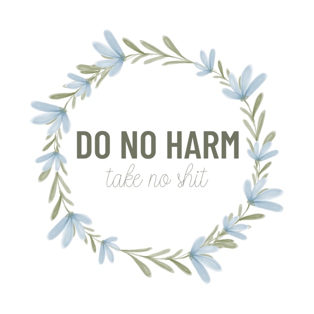 Do No Harm Take No Shit Greenery by annmariestowe