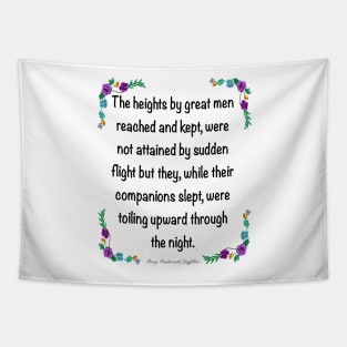 Inspirational motivational affirmation. The heights by great men reached and kept 4 Tapestry