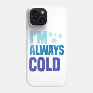 I'm Always Cold Phone Case