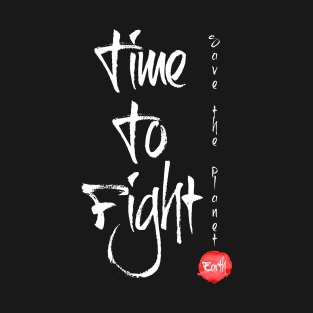 Time To Fight Save The Planet T-Shirt