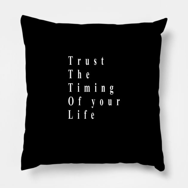 trust the timing of your life ( white writting ) Pillow by Musers Apparel