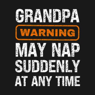 Grandpa Warning May Nap Suddenly At Any Time T-Shirt