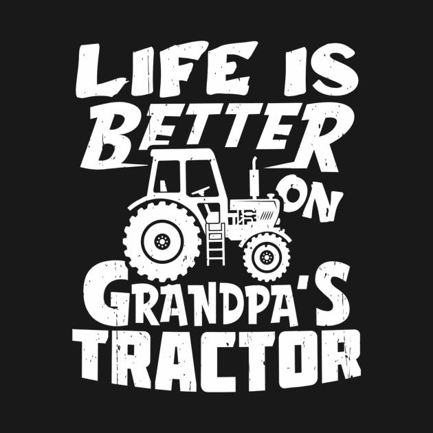 Life Is Better On Grandpa's Tractor Farm Farmer Funny by mccloysitarh