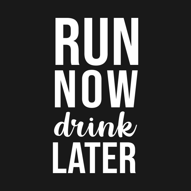 Run now drink later by sandyrm