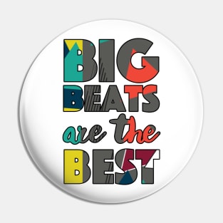 Big Beats Are The Best Get High All The Time - Typographic Design Pin